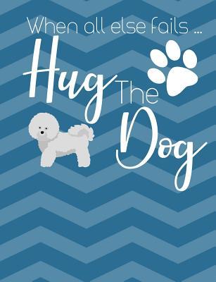 Full Download When All Else Fails Hug The Dog: Bichon Frise School Notebook 100 Pages Wide Ruled Paper -  | ePub