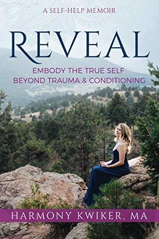 Read Reveal: Embody the True Self Beyond Trauma and Conditioning - Harmony Kwiker | ePub