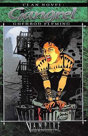 Read Online Clan Novel Gangrel: Book 3 of the Clan Novel Saga - Gherbod Fleming file in PDF
