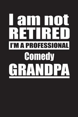 Download I Am Not Retired I'm A Professional Comedy Grandpa: Blank Lined Notebook Journal - Retyre Publishing | ePub