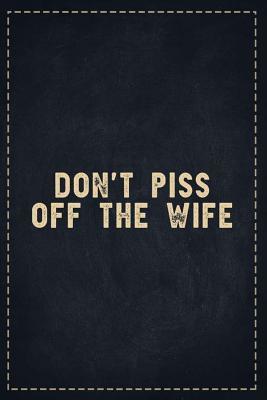 Full Download The Funny Office Gag Gifts: Don't Piss Off the Wife Composition Notebook Lightly Lined Pages Daily Journal Blank Diary Notepad 6x9 - Theofficeboss file in ePub