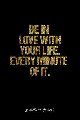 Download Inspiration Journal: Dot Grid Gift Idea - Be In Love With Your Life. Every Minute Of It. Inspiration Quote Journal - black Dotted Diary, Planner, Gratitude, Writing, Travel, Goal, Bullet Notebook - 6x9 120 pages -  | PDF