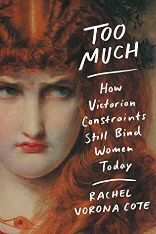 Full Download Too Much: How Victorian Constraints Still Bind Women Today - Rachel Vorona Cote file in PDF