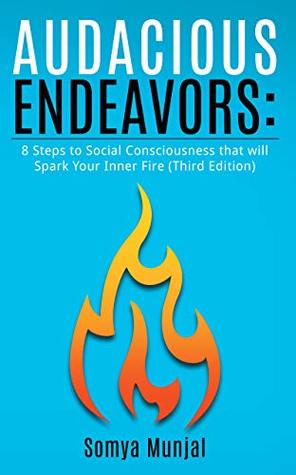 Full Download Audacious Endeavors: 8 Steps to Social Consciousness that will Spark Your Inner Fire - Somya R. Munjal | ePub