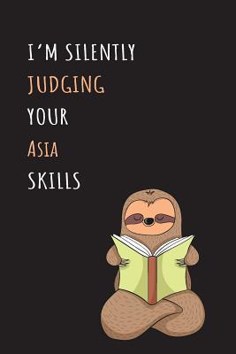 Read I'm Silently Judging Your Asia Skills: Blank Lined Notebook Journal With A Cute and Lazy Sloth Reading -  | PDF