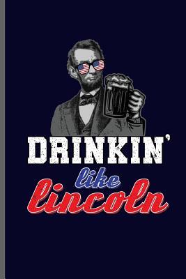 Read Online Drinkin' like Lincoln: American Flag USA Independence Day notebooks gift (6x9) Lined notebook to write in - Patrick Tatum | ePub