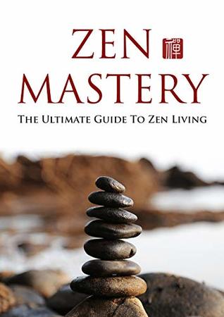 Read Online Zen Mastery: the ultimate guide to zen living - Khaled Aboelew | PDF