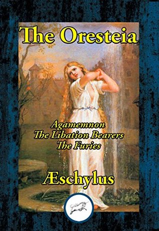 Read Online The Oresteia: Agamemnon, The Libation Bearers, The Furies - Aeschylus | PDF