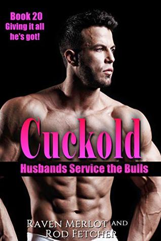 Read Cuckold Husbands Service the Bulls - Book 20: Giving it all he's got! - Raven Merlot file in PDF