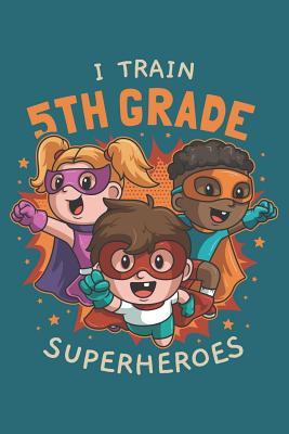 Full Download I Train 5th Grade Superheroes: Week to Page Academic Diary Planner July 2019 - June 2020 - Bridgewater Super Academic Planners Co file in ePub
