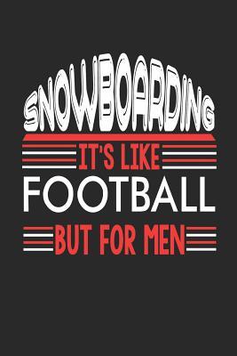 Download Snowboarding It's Like Football But For Men: Snowboarding Notebook Snowboarding Training Journal Handlettering Diary I Logbook 110 Blank Paper Pages Snowboarding Notizbuch 6 x 9 -  file in PDF