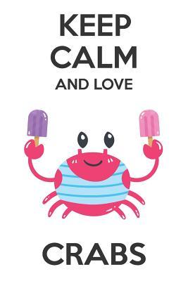 Download Keep Calm And Love Crabs: Cute Crabs Lovers Journal / Notebook / Diary / Birthday Gift (6x9 - 110 Blank Lined Pages) -  | PDF