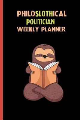 Full Download Philoslothical Politician Weekly Planner: Habit Tracker, Build Healthy Routines, Achieve Goals and Live Your Best Life -  | PDF