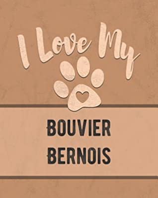 Read Online I Love My Bouvier Bernois: Keep Track of Your Dog's Life, Vet, Health, Medical, Vaccinations and More for the Pet You Love - Mike Dogs | PDF