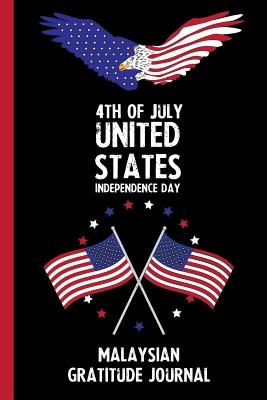 Read Online 4th Of July United States Independence Day Malaysian Gratitude Journal: With Prompts, Motivational & Inspirational Quotes: Promotes Positive Thinking & Healthy Habits -  | ePub