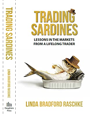 Full Download Trading Sardines: Lessons in the Markets From a Lifelong Trader - Linda Bradford Raschke file in PDF