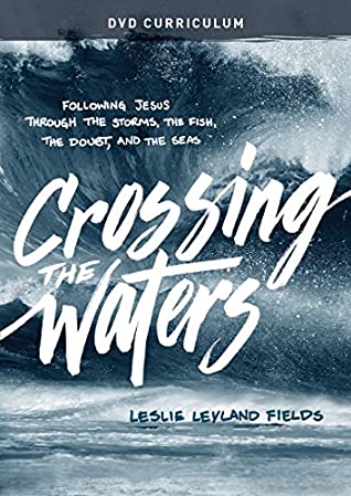 Full Download Crossing the Waters DVD Curriculum: Following Jesus Through the Storms, the Fish, the Doubt, and the Seas - Leslie Leyland Fields file in ePub