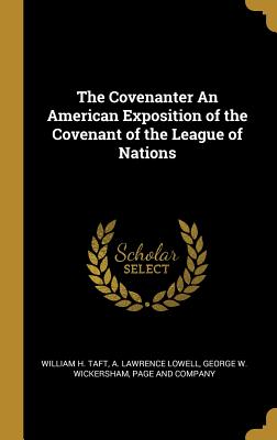 Full Download The Covenanter an American Exposition of the Covenant of the League of Nations - William Howard Taft | ePub