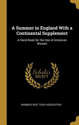 Download A Summer in England with a Continental Supplement: A Hand-Book for the Use of American Women - Women's Rest Tour Association | PDF