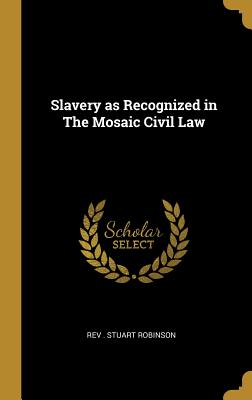 Read Slavery as Recognized in the Mosaic Civil Law - Rev Stuart Robinson file in PDF