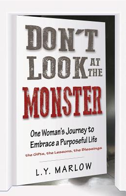 Read Don't Look at the Monster: One Woman's Journey to Embrace a Purposeful Life - L.Y. Marlow | ePub