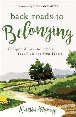 Read Online Back Roads to Belonging: Unexpected Paths to Finding Your Place and Your People - Kristen Strong file in PDF