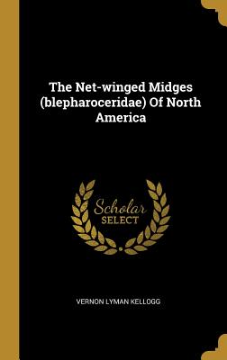 Full Download The Net-winged Midges (blepharoceridae) Of North America - Vernon Lyman Kellogg file in ePub