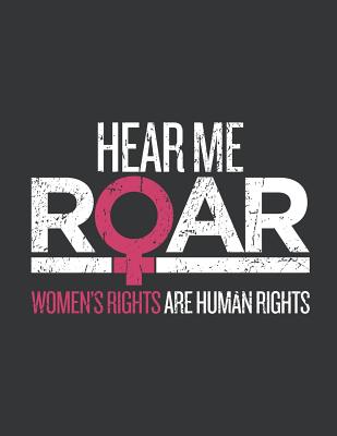 Read Notebook: Hear Me Roar Women's Rights are Human's Rights March Journal & Doodle Diary; 120 White Paper Numbered Plain Pages for Writing and Drawing - 8.5x11 in. - Gender Equality Publishing Co file in PDF