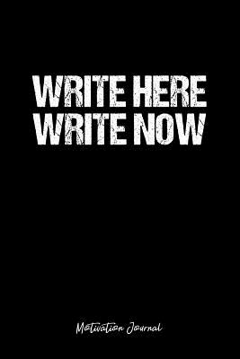 Read Online Motivation Journal: Dot Grid Gift Idea - Write Here Write Now Motivation Quote Journal - black Dotted Diary, Planner, Gratitude, Writing, Travel, Goal, Bullet Notebook - 6x9 120 pages -  | PDF
