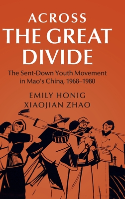Full Download Across the Great Divide: The Sent-Down Youth Movement in Mao's China, 1968-1980 - Emily Honig file in ePub