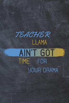 Full Download Teacher Llama ain't got time for your drama: Funny Kindergarten Teacher Appreciation Gift for Women, Teacher Notebook/Journal with Lined and Blank Pages (Inspirational Journals for Teachers) 3rd - Ninety-Four Press file in ePub