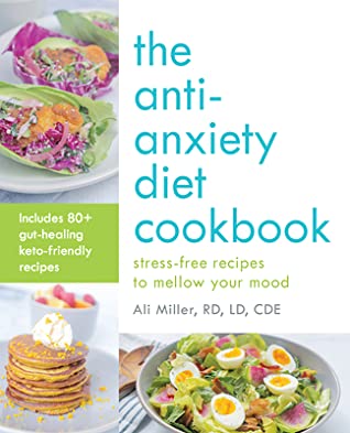 Full Download The Anti-Anxiety Diet Cookbook: Stress-Free Recipes to Mellow Your Mood - Ali Miller | ePub