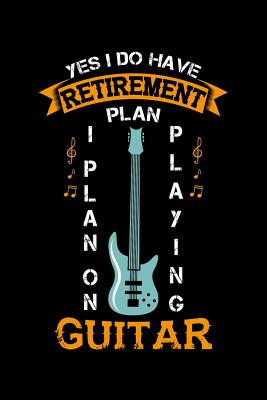 Read Online Yes I Do Have A Retirement Plan I Plan On Playing Guitar: 120 Pages I 6x9 I Cornellnotes I Funny Grandpa Leaving Job & Fingerboard Gift -  | PDF