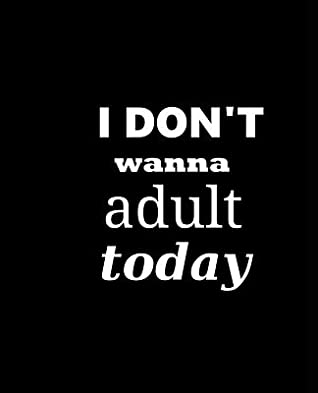 Read Online School Composition Book I Don't Wanna Adult Today: Funny Saying School Composition Books Notebooks (Notebook, Diary, Blank Book) -  file in ePub