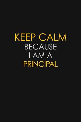 Download Keep Calm Because I Am A Principal: Motivational: 6X9 unlined 129 pages Notebook writing journal - Blue Stone Publishers | ePub