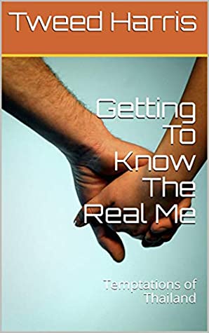 Full Download Getting To Know The Real Me: Temptations of Thailand - Tweed Harris file in ePub