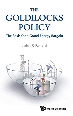 Full Download Goldilocks Policy, The: The Basis For A Grand Energy Bargain - John R Fanchi file in ePub