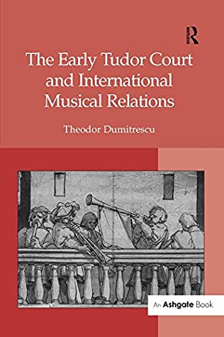 Full Download The Early Tudor Court and International Musical Relations - Theodor Dumitrescu | ePub