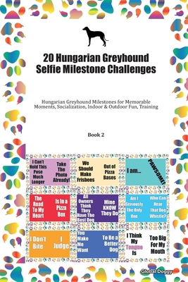 Download 20 Hungarian Greyhound Selfie Milestone Challenges: Hungarian Greyhound Milestones for Memorable Moments, Socialization, Indoor & Outdoor Fun, Training Book 2 - Global Doggy file in PDF