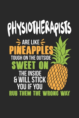 Read Online Physiotherapists Are Like Pineapples. Tough On The Outside Sweet On The Inside: Physiotherapist. Blank Composition Notebook to Take Notes at Work. Plain white Pages. Bullet Point Diary, To-Do-List or Journal For Men and Women. - Tbo Publications | PDF