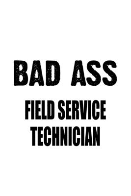 Full Download Bad Ass Field Service Technician: Cool Field Service Technician Notebook, Journal Gift, Diary, Doodle Gift or Notebook 6 x 9 Compact Size- 109 Blank Lined Pages -  file in PDF