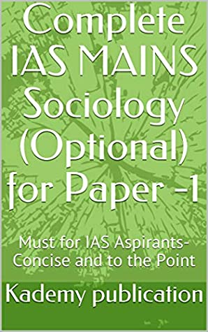 Read Complete IAS MAINS Sociology (Optional) for Paper -1: Must for IAS Aspirants- Concise and to the Point - Kademy publication | PDF