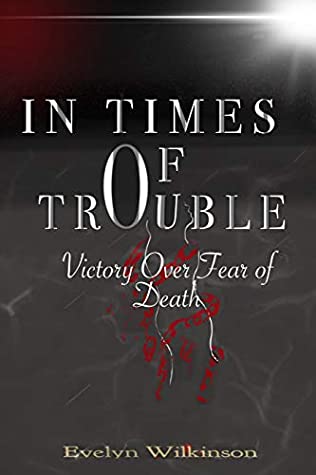 Read In Times of Trouble: Victory Over Fear of Death - Evelyn Wilkinson | ePub