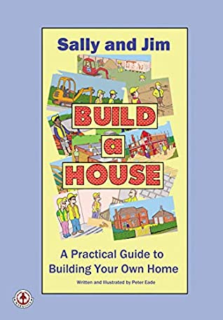 Full Download Sally and Jim Build a House: A Practical Guide to Building Your Home - Peter Eade file in PDF