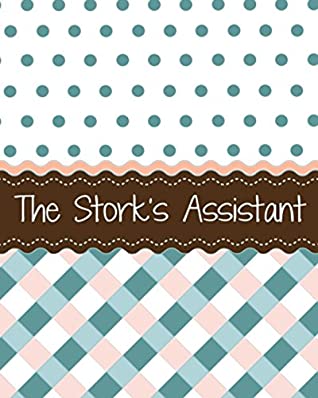 Read Online The Stork's Assistant: A Surrogacy Journey Journal (Stork Series) (Volume 11) - Khrys Thomas file in ePub