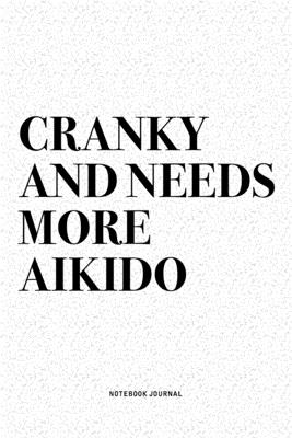 Full Download Cranky And Needs More Aikido: A 6x9 Inch Notebook Diary Journal With A Bold Text Font Slogan On A Matte Cover and 120 Blank Lined Pages Makes A Great Alternative To A Card -  | ePub
