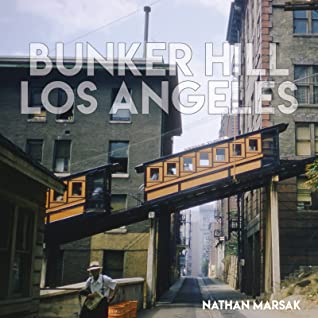 Full Download Bunker Hill Los Angeles: Essence of Sunshine and Noir - Nathan Marsak | ePub