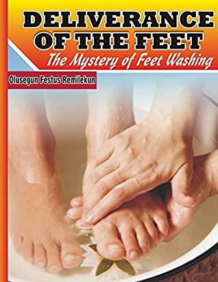 Read Online Deliverance of the Feet: The Mystery of Feet Washing - Olusegun Festus Remilekun | ePub