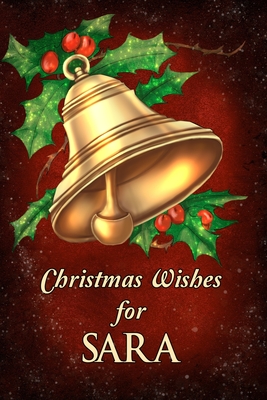Read Online Christmas Wishes for Sara: Christmas Gift for Family, Coworkers and Friends. Snowflake Theme with Christmas Holly. Personalized Journal. Christmas Red Color. - Jolly Names Press file in ePub