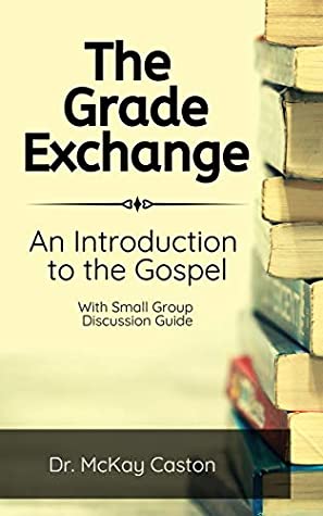 Download The Grade Exchange: An Introduction to the Gospel - McKay Caston | PDF